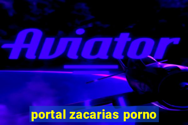 portal zacarias porno